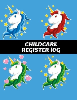 Childcare Register Log: Daily Child Care, Sign In Log Book for Babysitter, Nannies, Preschool, Daycares. Track the Attendance Of Children At Your Facility