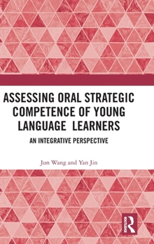 Hardcover Assessing Oral Strategic Competence of Young Language Learners: An Integrative Perspective Book