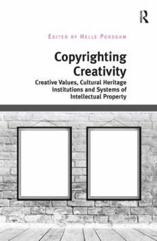 Hardcover Copyrighting Creativity: Creative Values, Cultural Heritage Institutions and Systems of Intellectual Property Book