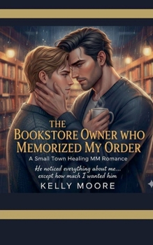 The Bookstore Owner Who Memorized My Order (M/M Small Town Romance)