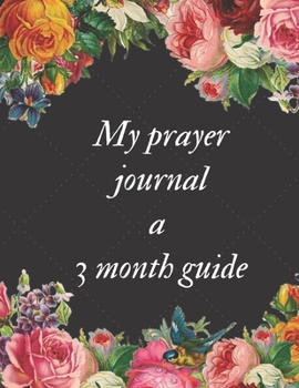 My Prayer Journal a 3 Month Guide : Guide to Prayer, Praise and Thanks Modern Calligraphy and Lettering : Journal and Notebook Gift - with Lined and Blank Pages
