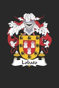 Lobato: Lobato Coat of Arms and Family Crest Notebook Journal (6 x 9 - 100 pages)