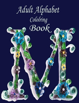 Paperback Adult Alphabet Coloring Book: A Stress Relieving Alphabetical Coloring Book for Adults and Children Book