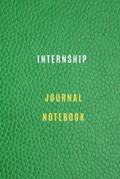 Internship Notebook Diary | Log | Journal For Recording Internship Goals, Daily Activities, & Thoughts ,History: internship workbook journal for all ... the ideal notebook to progress in internship