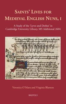 Hardcover Saints' Lives for Medieval English Nuns, I: A Study of the 'Lyves and Dethes' in Cambridge University Library, MS Additional 2604 Book