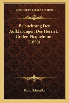 Paperback Beleuchtung Der Aufklarungen Des Herrn L. Grafen Ficquelmont (1850) [German] Book