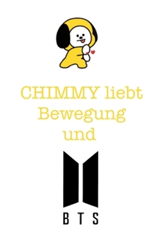 Chimmy liebt Bewegung und BTS: Notizbuch für Fans von BTS, Jungkook, K-Pop und BT21 (German Edition)