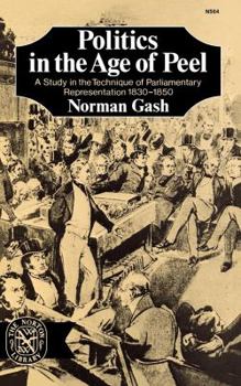 Paperback Politics in the Age of Peel: A Study in the Technique of Parliamentary Representation 1830-1850 Book