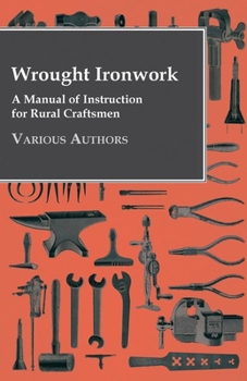 Paperback Wrought Ironwork - A Manual of Instruction for Rural Craftsmen Book