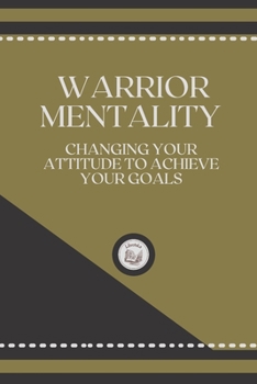 Paperback Warrior Mentality: Changing your Attitude to Achieve your Goals Book