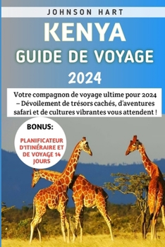 Paperback Kenya Guide De Voyage 2024: Votre compagnon de voyage ultime pour 2024 - Dévoilement de trésors cachés, d'aventures safari et de cultures vibrante [French] Book