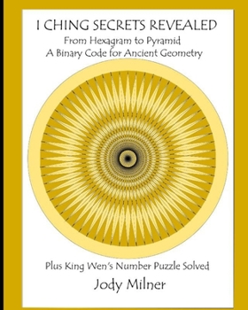 Paperback I Ching Secrets Revealed: From Hexagram to Pyramid A Binary Code for Ancient Geometry Plus King Wen's Number Puzzle Solved Book