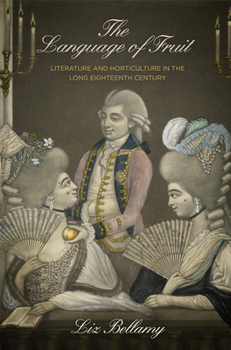 Hardcover The Language of Fruit: Literature and Horticulture in the Long Eighteenth Century Book