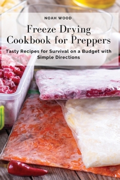 Paperback Freeze Drying Cookbook for Preppers: Tasty Recipes for Survival on a Budget with Simple Directions Book