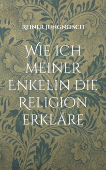 Paperback Wie ich meiner Enkelin die Religion erkläre [German] Book