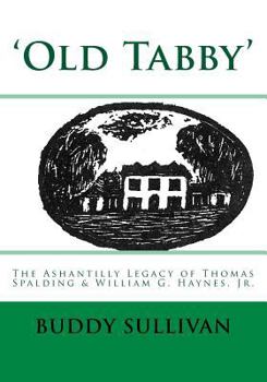 Paperback 'Old Tabby': The Ashantilly Legacy of Thomas Spalding & William G. Haynes, Jr. Book