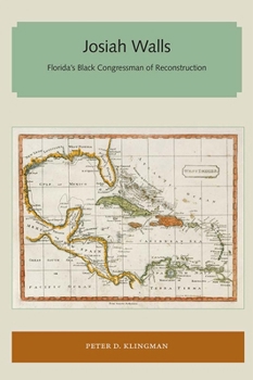 Paperback Josiah Walls: Florida's Black Congressman of Reconstruction Book