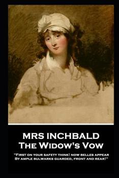 Paperback Mrs Inchbald - The Widow's Vow: 'First on your safety think! Now belles appear by ample bulwarks guarded, front and rear'' Book