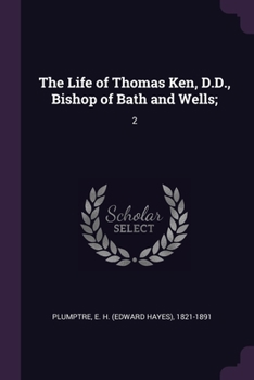 Paperback The Life of Thomas Ken, D.D., Bishop of Bath and Wells;: 2 Book