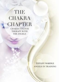 Paperback The Chakra Chapter: Chakra Colour Therapy with the Angels Book