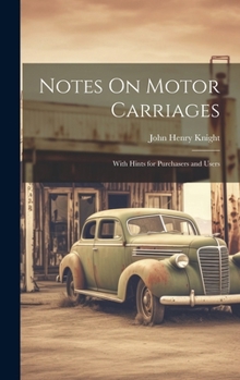 Hardcover Notes On Motor Carriages: With Hints for Purchasers and Users Book