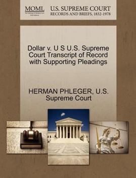 Paperback Dollar V. U S U.S. Supreme Court Transcript of Record with Supporting Pleadings Book