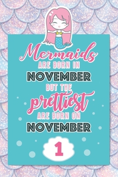 Mermaids Are Born In November But The Prettiest Are Born On November 1: Cute Blank Lined Notebook Gift for Girls and Birthday Card Alternative for Daughter Friend or Coworker