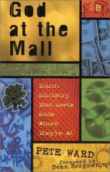 Paperback God at the Mall: Youth Ministry That Meets Kids Where They're at Book