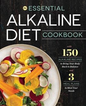 Paperback The Essential Alkaline Diet Cookbook: 150 Alkaline Recipes to Bring Your Body Back to Balance Book