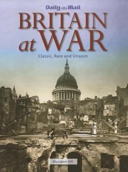 Hardcover Britain at War: Classic, Rare and Unseen Book