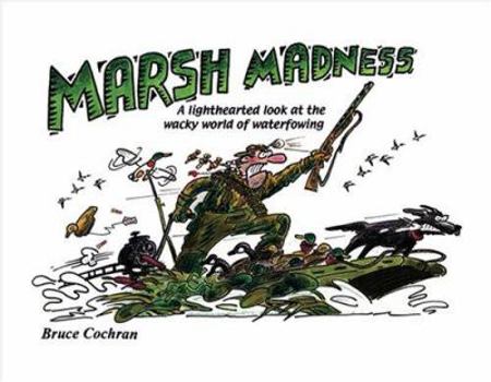 Hardcover Marsh Madness: A Lighthearted Look at the Wacky World of Waterfowling Book