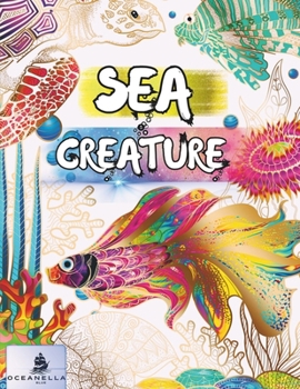 Sea Creature Coloring Book: 50 Original Designs for All Ages - Dive into Ocean Wonders: Fish, Dolphins, Sharks, Octopuses, Turtles, Jellyfish, Sea