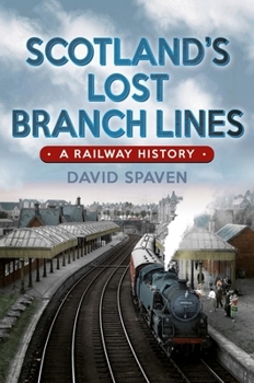 Hardcover Scotland's Lost Branch Lines: Where Beeching Got It Wrong Book