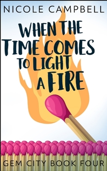 Paperback When The Time Comes To Light A Fire (Gem City Book 4) Book