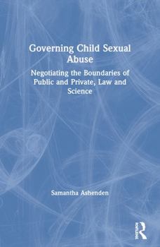 Paperback Governing Child Sexual Abuse: Negotiating the Boundaries of Public and Private, Law and Science Book