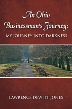 An Ohio Businessman's Journey: My Journey Into Darkness