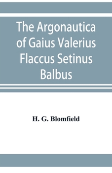 Paperback The Argonautica of Gaius Valerius Flaccus Setinus Balbus: Book I. Translated into English prose with introduction and notes Book