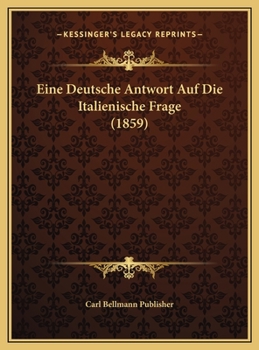 Hardcover Eine Deutsche Antwort Auf Die Italienische Frage (1859) [German] Book