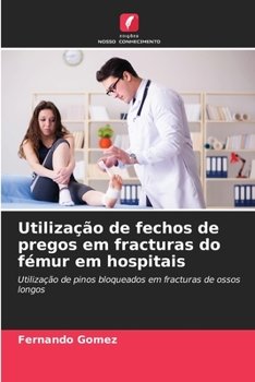 Paperback Utilização de fechos de pregos em fracturas do fémur em hospitais [Portuguese] Book