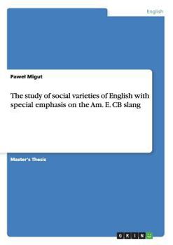 Paperback The study of social varieties of English with special emphasis on the Am. E. CB slang Book