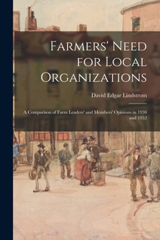 Paperback Farmers' Need for Local Organizations: a Comparison of Farm Leaders' and Members' Opinions in 1930 and 1952 Book