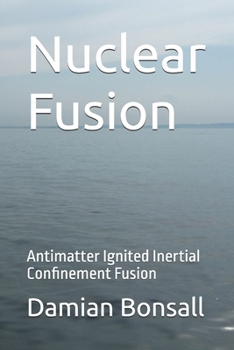 Paperback Nuclear Fusion: Antimatter Ignited Inertial Confinement Fusion Book