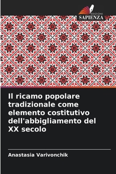 Il ricamo popolare tradizionale come elemento costitutivo dell'abbigliamento del XX secolo (Italian Edition)