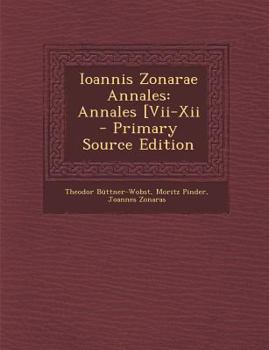 Paperback Ioannis Zonarae Annales: Annales [Vii-Xii - Primary Source Edition [Greek, Ancient (To 1453)] Book