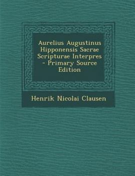 Aurelius Augustinus Hipponensis Sacrae Scripturae Interpres