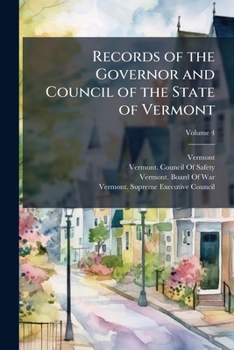 Paperback Records of the Governor and Council of the State of Vermont, Volume 4 Book