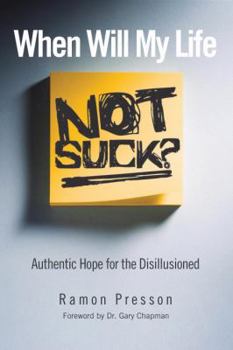 Paperback When Will My Life Not Suck?: Authentic Hope for the Disillusioned Book