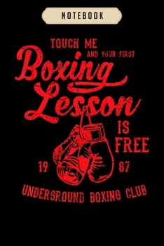 Notebook: Touch me and your first boxing lesson is free funny  journal|6x9(100 pages)Blank Lined Journal For kids, student, school, women, girls, boys, men, birthday gifts|Boxer gifts Notebook