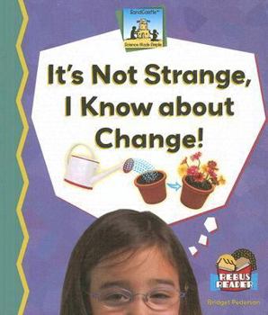 It's Not Strange, I Know About Change! (Science Made Simple) - Book  of the Science Made Simple