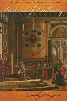 Hardcover Fictions of Embassy: Literature and Diplomacy in Early Modern Europe Book